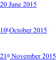 20 June 2015   10t October 2015   21st November 2015